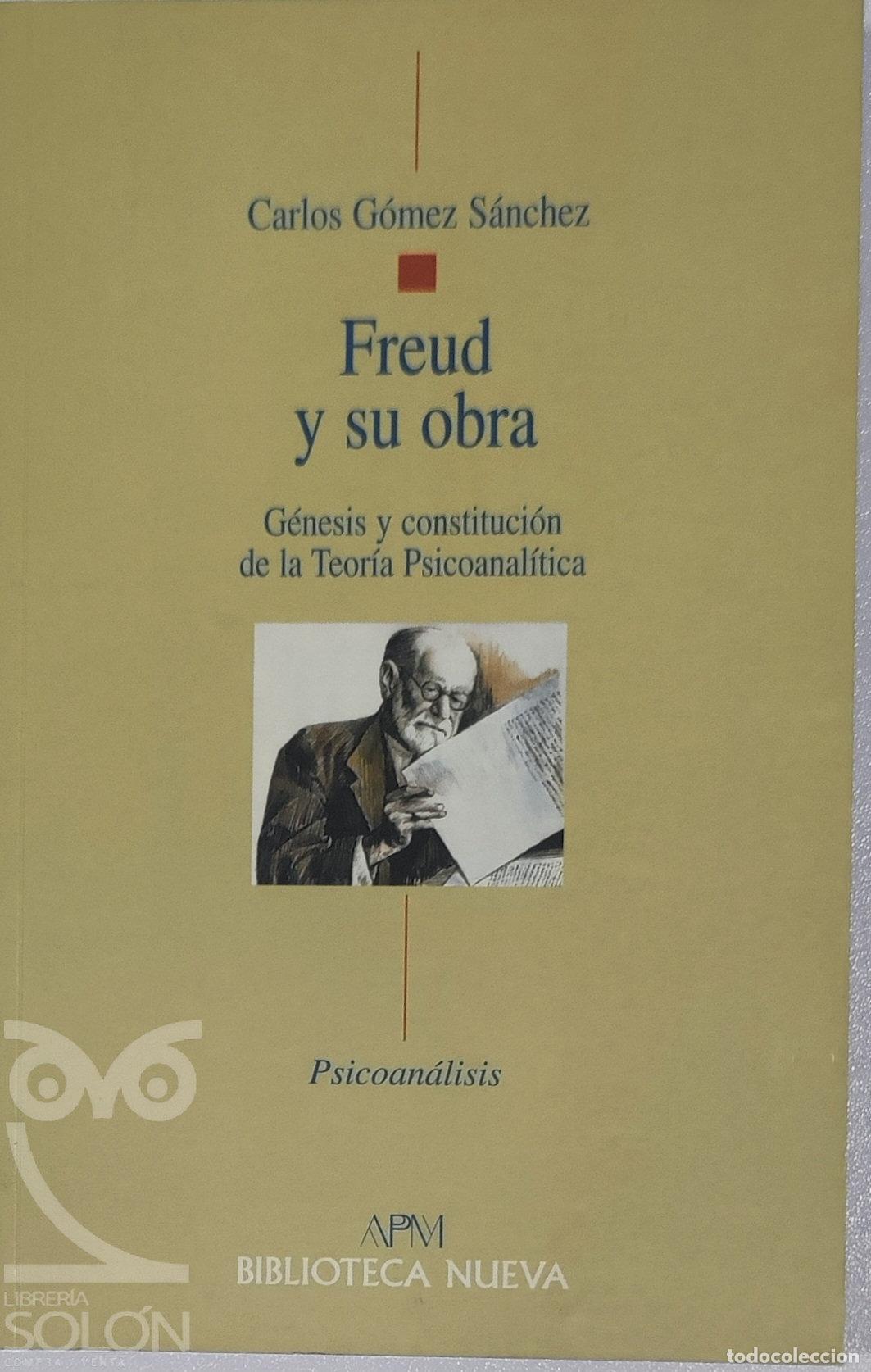 Libros: Freud y su obra. G&eacute;nesis y constituci&oacute;n de la teor&iacute;a psicoanal&iacute;tica - Carlos G&oacute;mez S&aacute;nchez