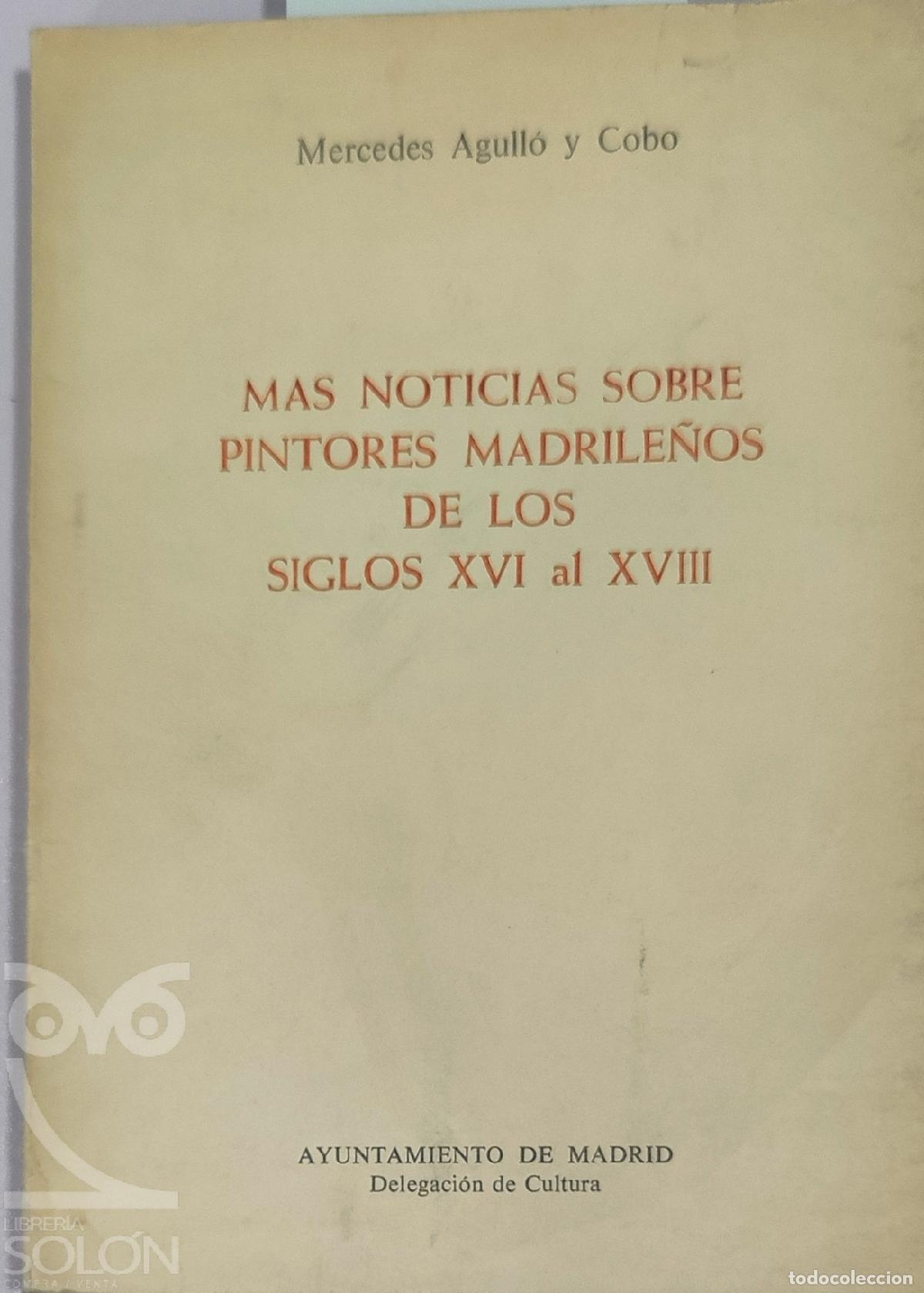 Libros: M&aacute;s noticias sobre pintores madrile&ntilde;os de los siglos XVI al XVIII - Mercedes Agull&oacute; y Cobo