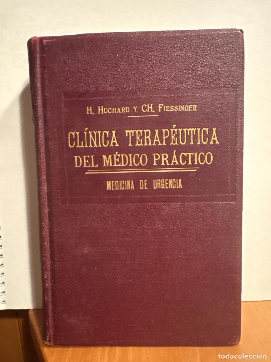 Libros: CLINICA TERAPEUTICA DEL MEDICO PRACTICO(MEDICINA DE URGENCIA) - H. HUCHARD Y CH. FIESSSINGER. TRADUC