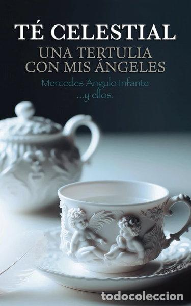 books: T&eacute; celestial: Una tertulia con mis &aacute;ngeles- 9788409639229