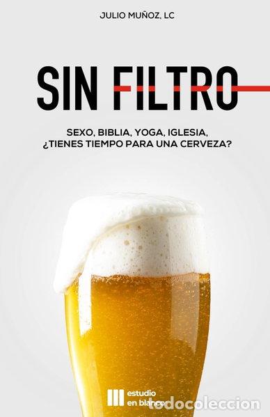 Libros: Sin filtro: Sexo, Biblia, Yoga, Iglesia... &iquest;Tienes tiempo para una cerveza?- 9798891704732