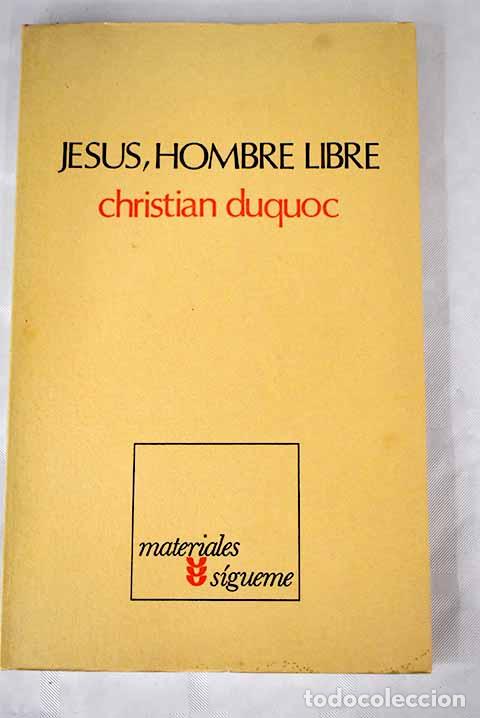 Libros: Jes&uacute;s, hombre libre: esbozo de una cristolog&iacute;a.- Ducquoc, Christian