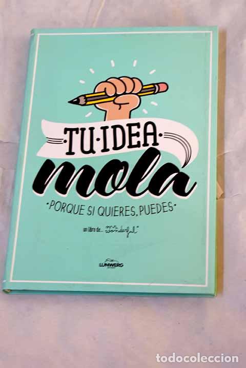 B&uuml;cher: Tu idea mola: porque si quieres, puedes.- Cabal, &Aacute;ngela