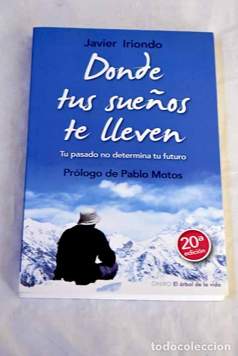 Libri di seconda mano: Donde tus sue&ntilde;os te lleven: tu pasado no determina tu futuro.- Iriondo, Javier