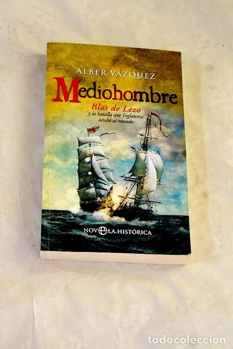 Livros em segunda m&atilde;o: Mediohombre: Blas de Lezo y la batalla que Inglaterra ocult&oacute; al mundo.- V&aacute;zquez, Alberto