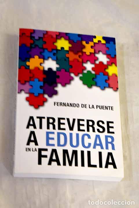B&uuml;cher: Atreverse a educar en la familia.- Puente, Fernando de la