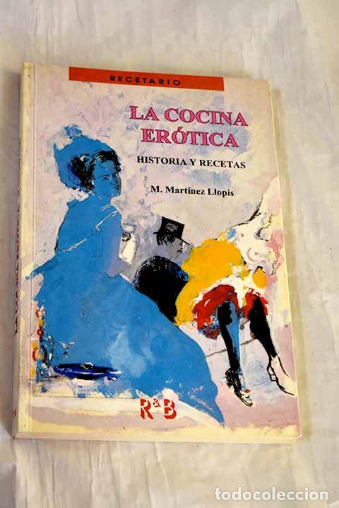 Libros: La cocina er&oacute;tica: historia y recetas.- Martinez Llopis, Manuel