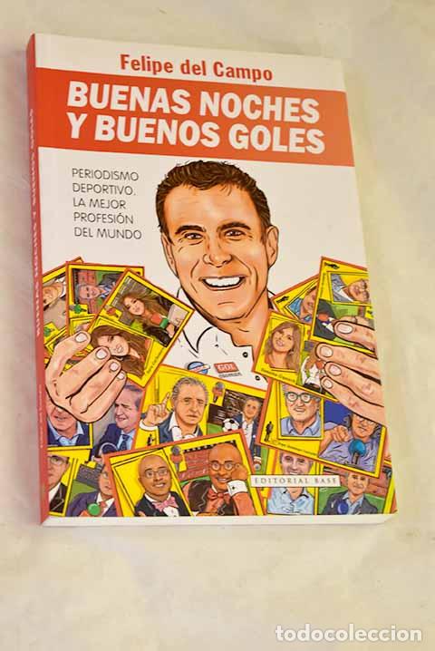 Libros: Buenas noches y buenos goles: periodismo deportivo, la mejor profesi&oacute;n del mundo.- Campo, Felipe del