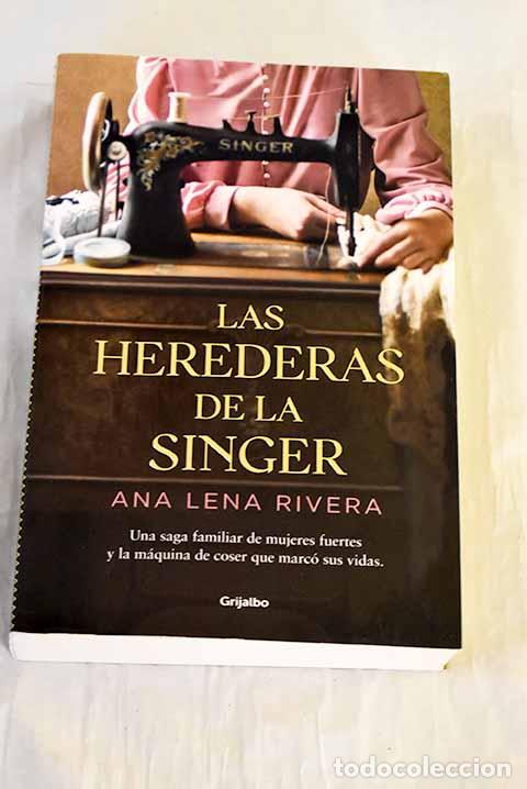 Libros: Las herederas de la Singer.- Lena Rivera, Ana