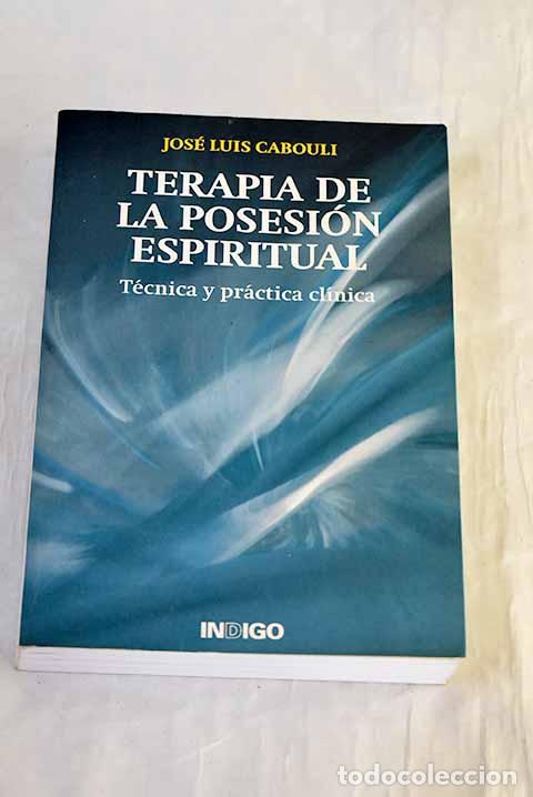 Libros: Terapia de la posesi&oacute;n espiritual: t&eacute;cnica y pr&aacute;ctica cl&iacute;nica.- Cabouli, Jos&eacute; Luis