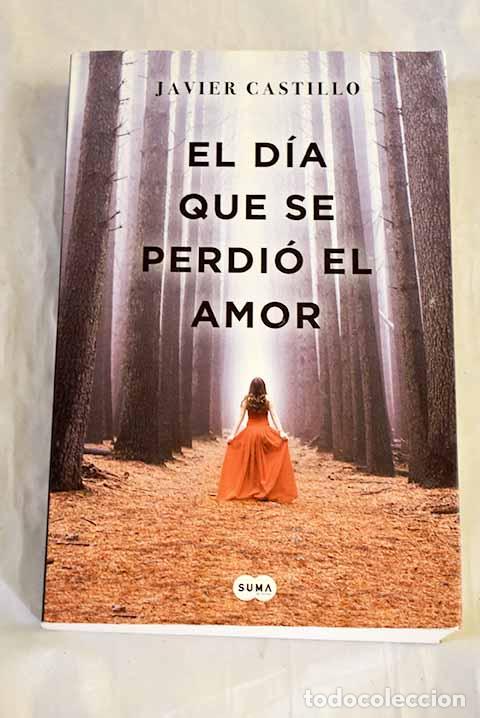 Libros: El d&iacute;a que se perdi&oacute; el amor.- Castillo, Javier