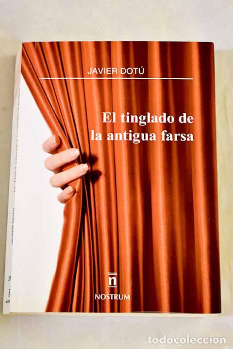 Libros: El tinglado de la antigua farsa.- Dot&uacute;, Javier