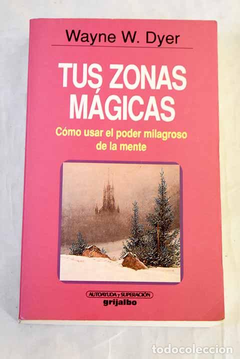 Libros: Tus zonas m&aacute;gicas: c&oacute;mo usar el poder milagroso de la mente.- Dyer, Wayne W. - Foto 1