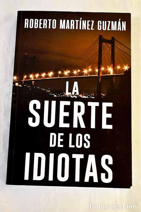 Libros: La suerte de los idiotas: (Lucas Acevedo 1).- Martnez Guzmn, Roberto