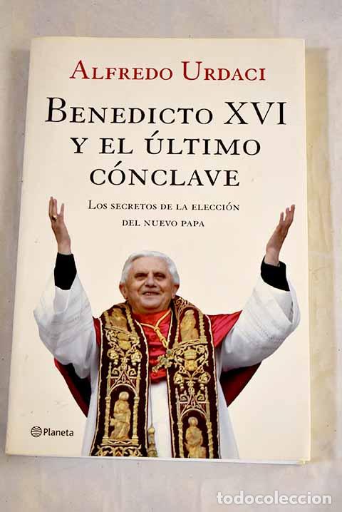 Libros: Benedicto XVI y el &uacute;ltimo c&oacute;nclave: los secretos de la elecci&oacute;n del nuevo Papa.- Urdaci, Alfredo