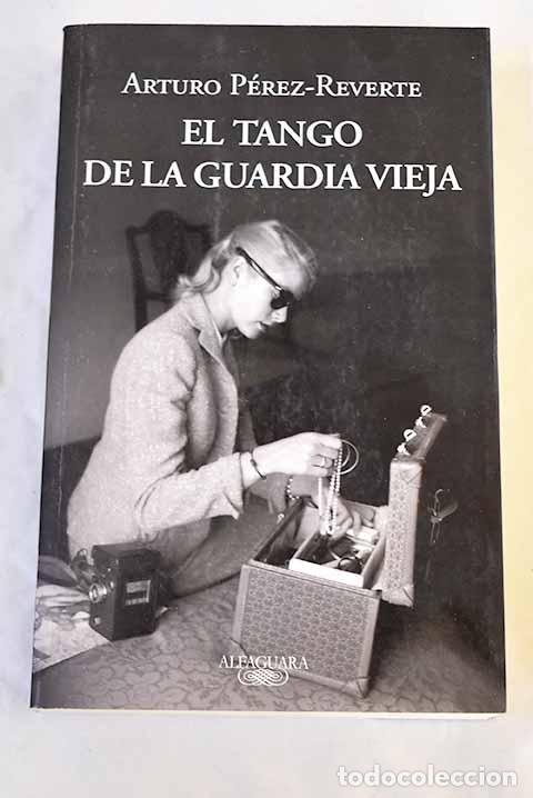 Libros: El tango de la guardia vieja.- P&eacute;rez-Reverte, Arturo