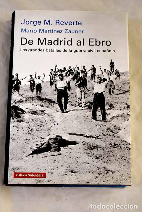 B&uuml;cher: De Madrid al Ebro: las grandes batallas de la guerra civil espa&ntilde;ola.- Reverte, Jorge M.