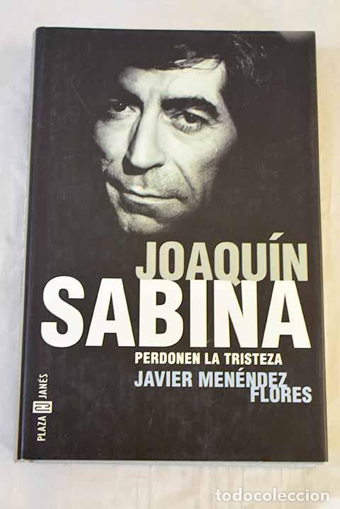 Libros: Joaqu&iacute;n Sabina: perdonen la tristeza.- Men&eacute;ndez Flores, Javier