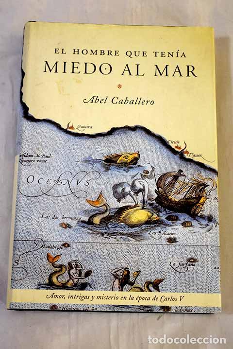 Libros: El hombre que ten&iacute;a miedo al mar.- Caballero, Abel