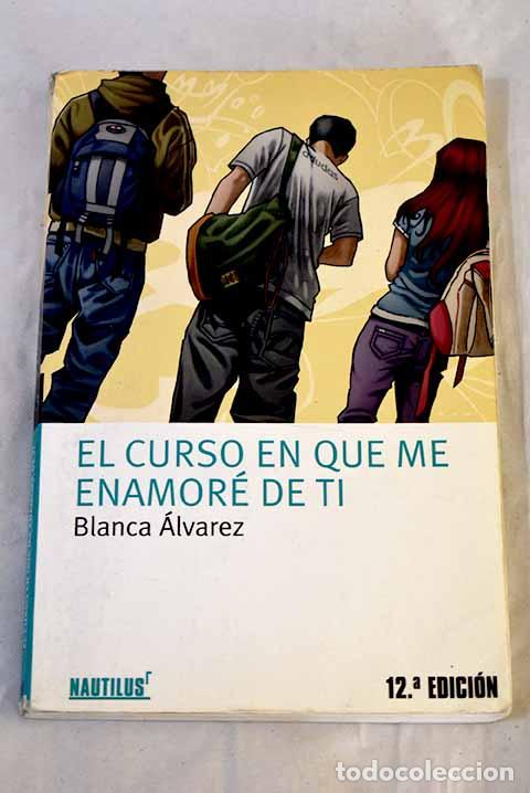 Libros: El curso en que me enamor&eacute; de ti.- &Aacute;lvarez, Blanca - Foto 1