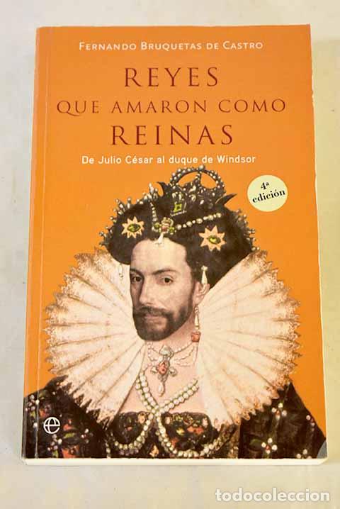 B&uuml;cher: Reyes que amaron como reinas: de Julio C&eacute;sar al duque de Windsor.- Bruquetas de Castro, Fernando