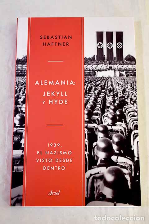 B&uuml;cher: Alemania: Jekyll y Hyde: 1939, el nacismo visto desde dentro.- Haffner, Sebastian