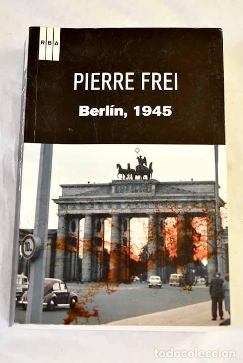 Libros: Berl&iacute;n, 1945: Frei, Pierre.- Frei, Pierre