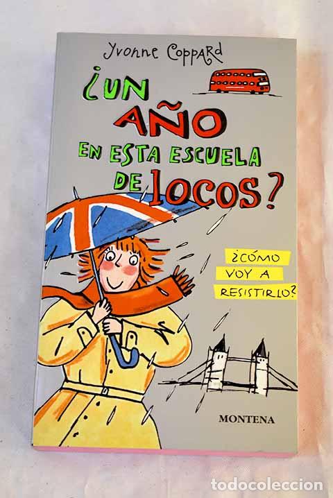 Libri di seconda mano: &iquest;Un a&ntilde;o en esta escuela de locos? : &iquest;c&oacute;mo voy a resistirlo?.- Coppard, Yvonne