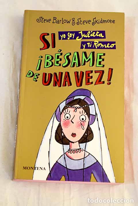 Libri di seconda mano: Si yo soy Julieta y t&uacute; Romeo, &iexcl;b&eacute;same de una vez!.- Barlow, Steve