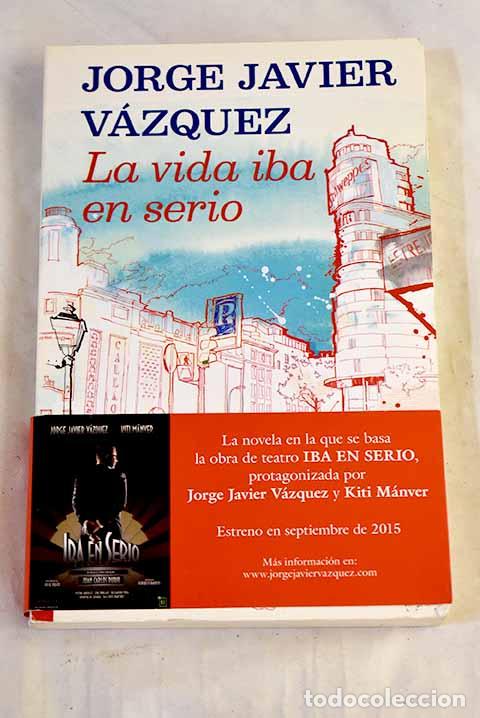 Libros: La vida iba en serio.- V&aacute;zquez, Jorge Javier