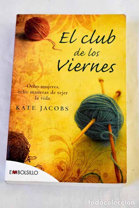 Libros: El club de los viernes: ocho mujeres, ocho maneras de tejer la vida.- Jacobs, Kate
