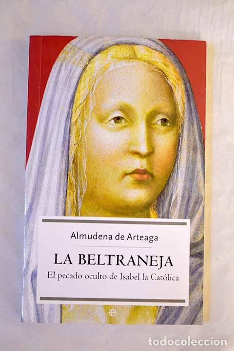 books: La Beltraneja: el pecado oculto de Isabel la Cat&oacute;lica.- Arteaga, Almudena de