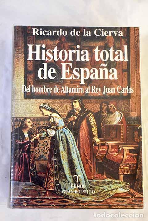 books: Historia total de Espa&ntilde;a: del hombre de Altamira al rey Juan Carlos.- Cierva, Ricardo de la