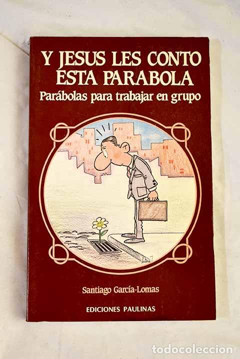 Libri di seconda mano: Y Jes&uacute;s les cont&oacute; esta par&aacute;bola : par&aacute;bolas para trabajar en grupo.- Garc&iacute;a-Lomas, Santiago