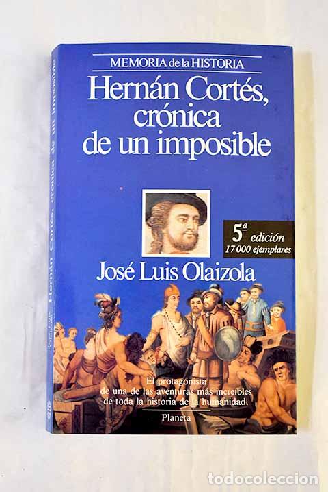 Livros em segunda m&atilde;o: Hern&aacute;n Cort&eacute;s, cr&oacute;nica de un imposible.- Olaizola, Jos&eacute; Luis