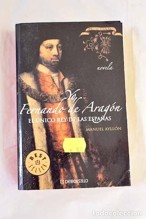Libros: Yo, Fernando de Arag&oacute;n.- Ayll&oacute;n Campillo, Manuel - Foto 1