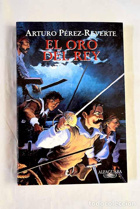 Livres: El oro del rey: P&eacute;rez-Reverte, Arturo.- P&eacute;rez-Reverte, Arturo