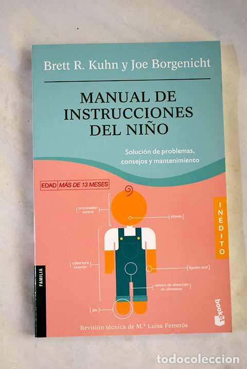 books: Manual de instrucciones del ni&ntilde;o: soluci&oacute;n de problemas, consejos y mantenimiento.- Kuhn, Brett R.