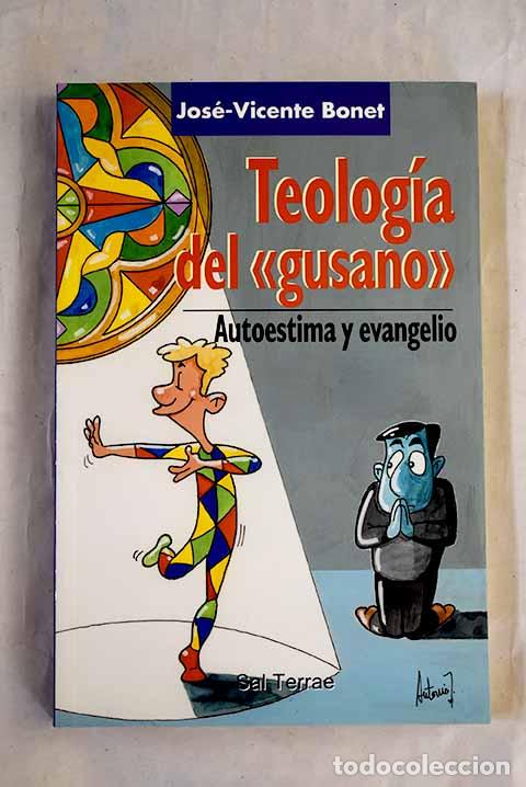 Libri di seconda mano: Teolog&iacute;a del gusano : autoestima y evangelio.- Bonet, Jos&eacute; Vicente
