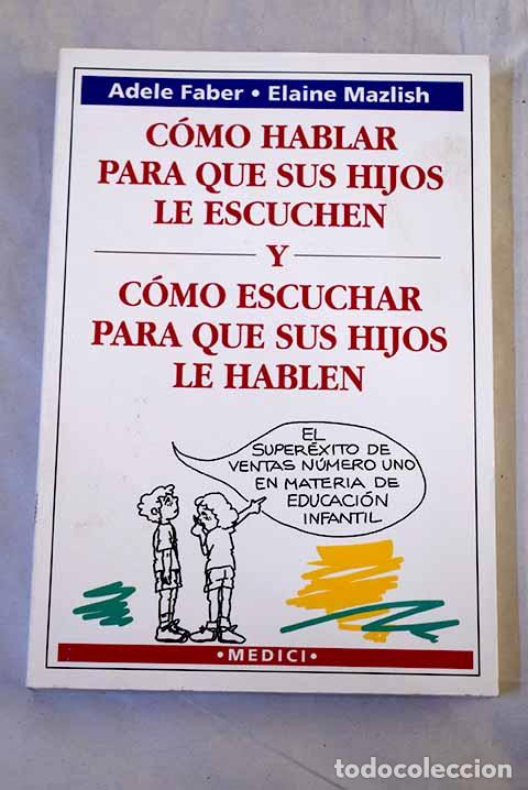 Libri di seconda mano: C&oacute;mo hablar para que sus hijos le escuchen y c&oacute;mo escuchar para que sus hijos le hablen