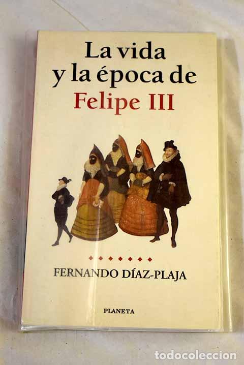 Libros: La vida y la &eacute;poca de Felipe III.- D&iacute;az-Plaja, Fernando