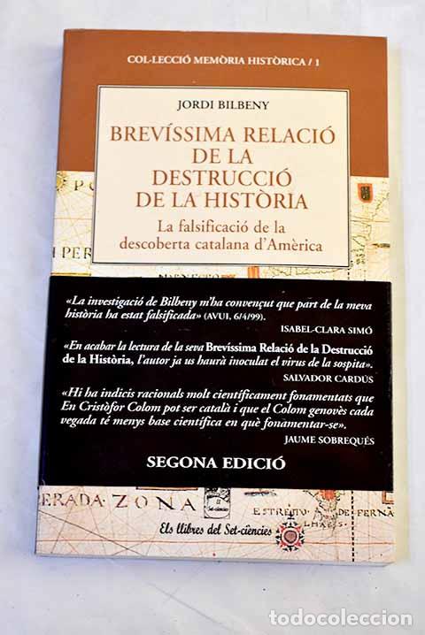 Libros: Brev&iacute;ssima relaci&oacute; de la destrucci&oacute; de la historia.- Bilbeny, Jordi