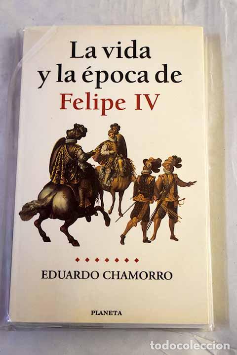Libros: La vida y la &eacute;poca de Felipe IV.- Chamorro, Eduardo - Foto 1