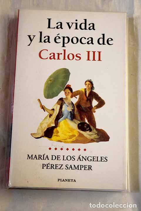 Libros: La vida y la &eacute;poca de Carlos III.- P&eacute;rez Samper, Mar&iacute;a de los &Aacute;ngeles