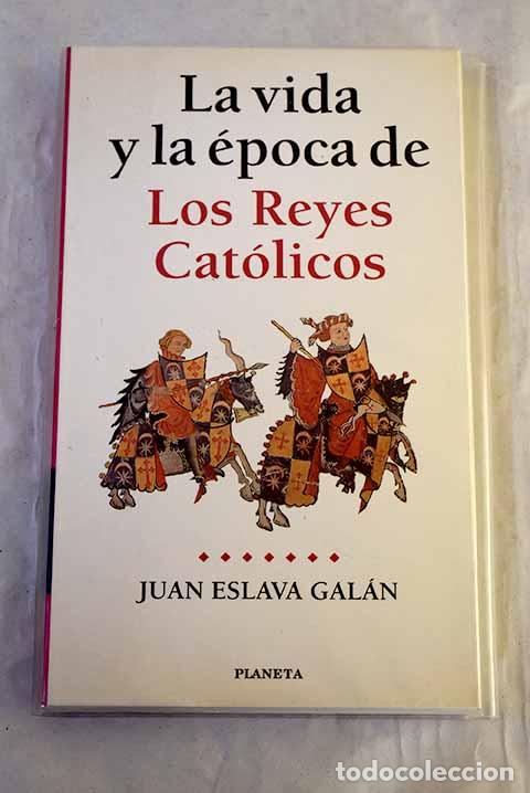Libros: La vida y la &eacute;poca de los Reyes Cat&oacute;licos.- Eslava Gal&aacute;n, Juan