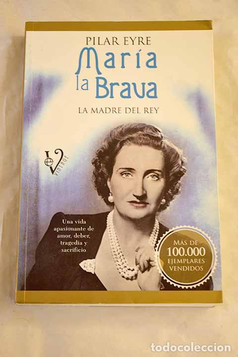 Libros: Mar&iacute;a la Brava: la madre del Rey : una vida apasionante de amor, deber, tragedia y sacrificio