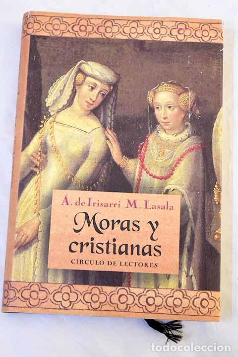 Libros: Moras y cristianas: Irisarri, &Aacute;ngeles de.- Irisarri, &Aacute;ngeles de - Foto 1