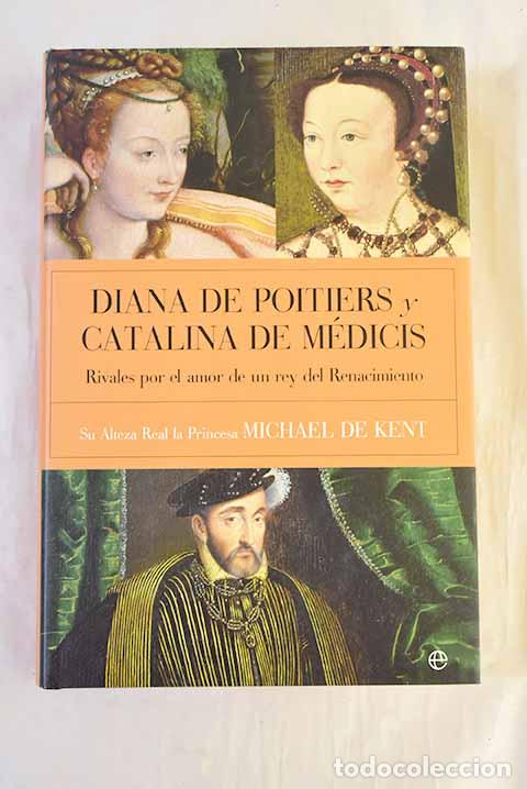 Libros: Diana de Poitiers y Catalina de M&eacute;dicis: rivales por el amor de un rey del Renacimiento