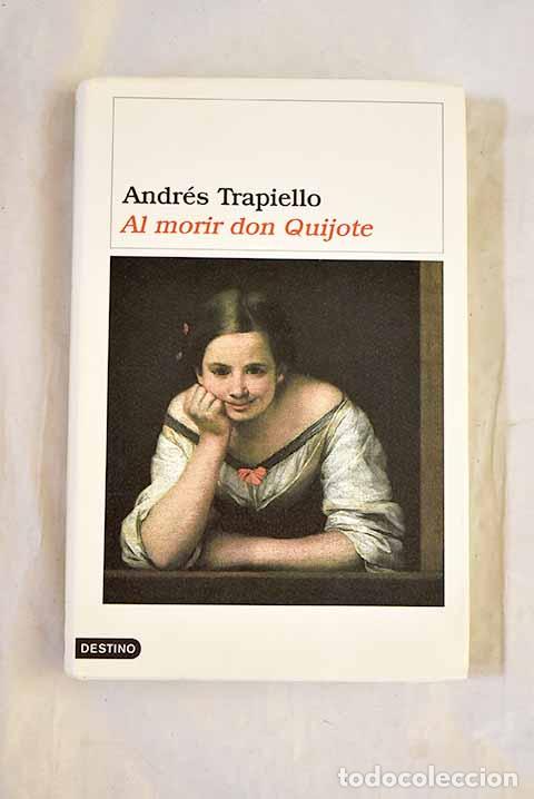 Libros: Al morir don Quijote.- Trapiello, Andr&eacute;s