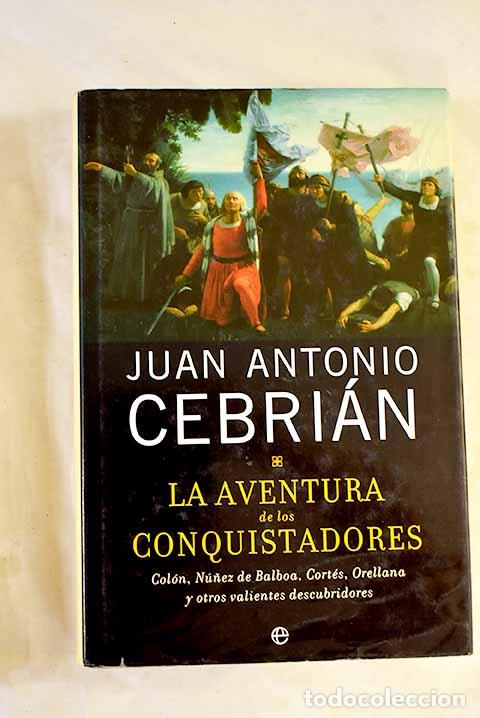 B&uuml;cher: La aventura de los conquistadores : Col&oacute;n, N&uacute;&ntilde;ez de Balboa, Cort&eacute;s.- Cebri&aacute;n, Juan Antonio